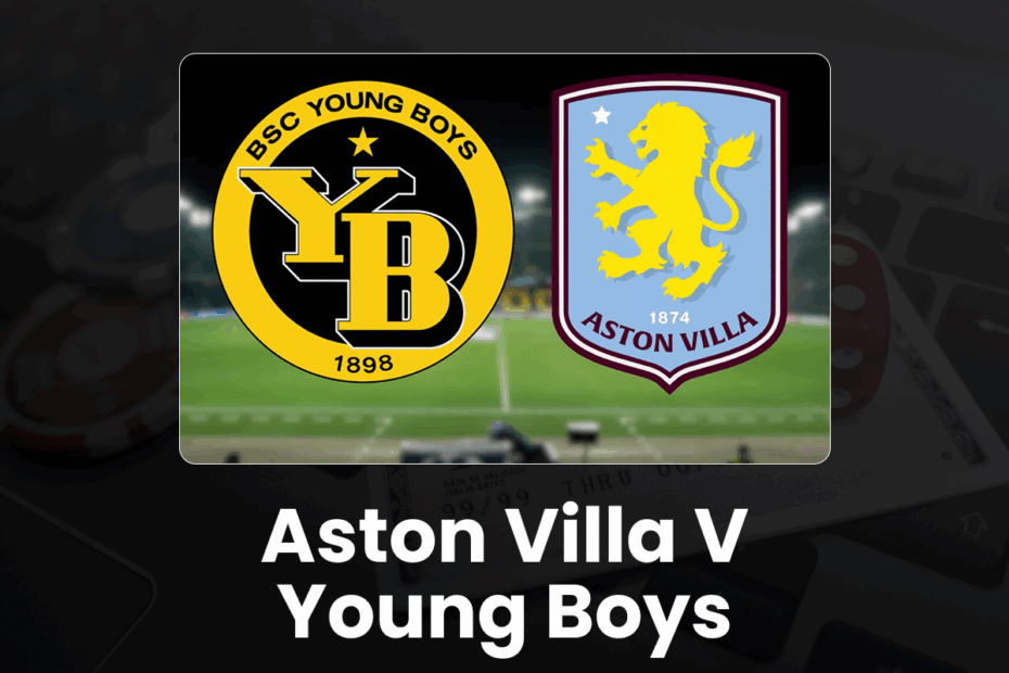 Aston Villa v Young Boys - 96.com official website Aston Villa v Young Boys