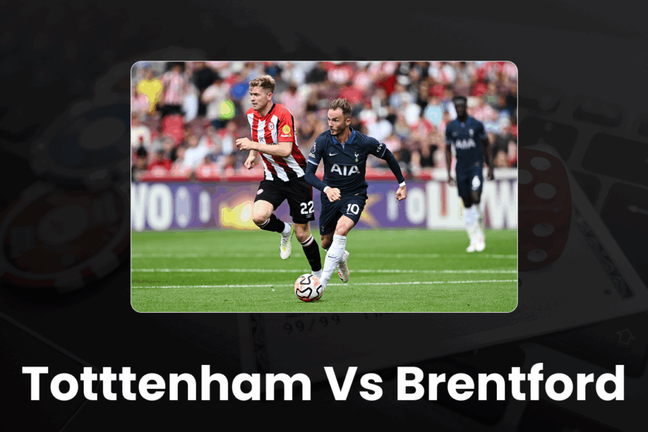 Totttenham vs Brentford - 96.com official website Tottenham vs Brentford Betting Tips