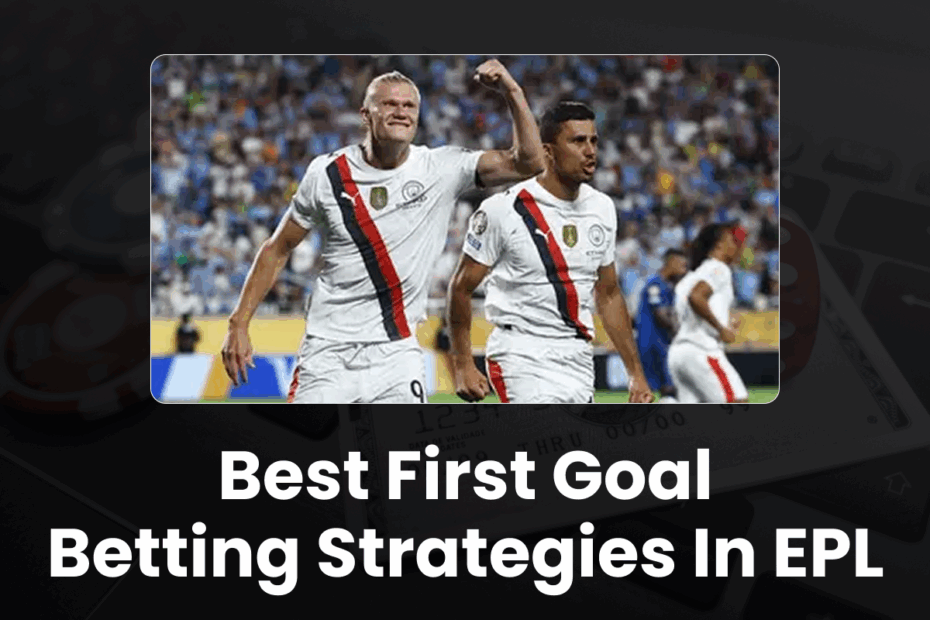 Best First Goal Betting Strategies in EPL