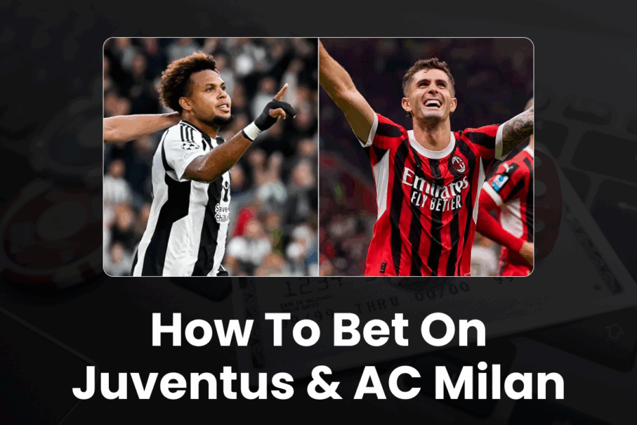 How to Bet on Juventus & AC Milan